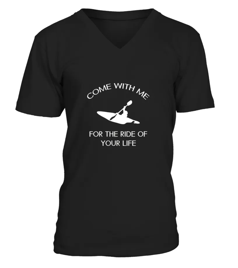 Come With Me For The Ride Of Your Life Kayaking  Camiseta cuello en V Unisex