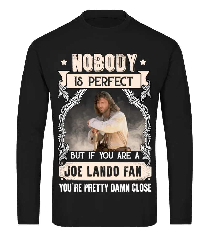 NOBODY IS PERFECT BUT IF YOU ARE A JOE LANDO FAN YOU'RE PRETTY DAMN CLOSE Camiseta de manga larga Unisex