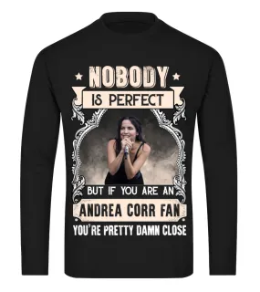 NOBODY IS PERFECT BUT IF YOU ARE AN ANDREA CORR FAN YOU'RE PRETTY DAMN CLOSE Camiseta de manga larga Unisex