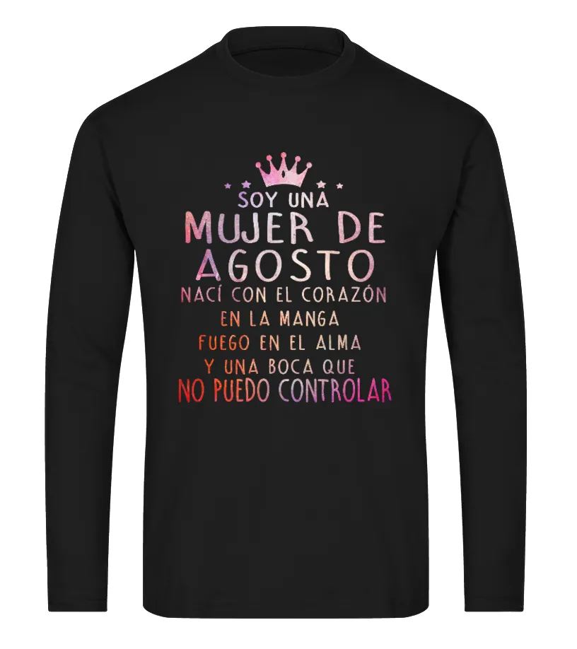 Soy una mujer de Agosto, nací con el corazón en la manga, fuego en el alma y un… Camiseta de manga larga Unisex