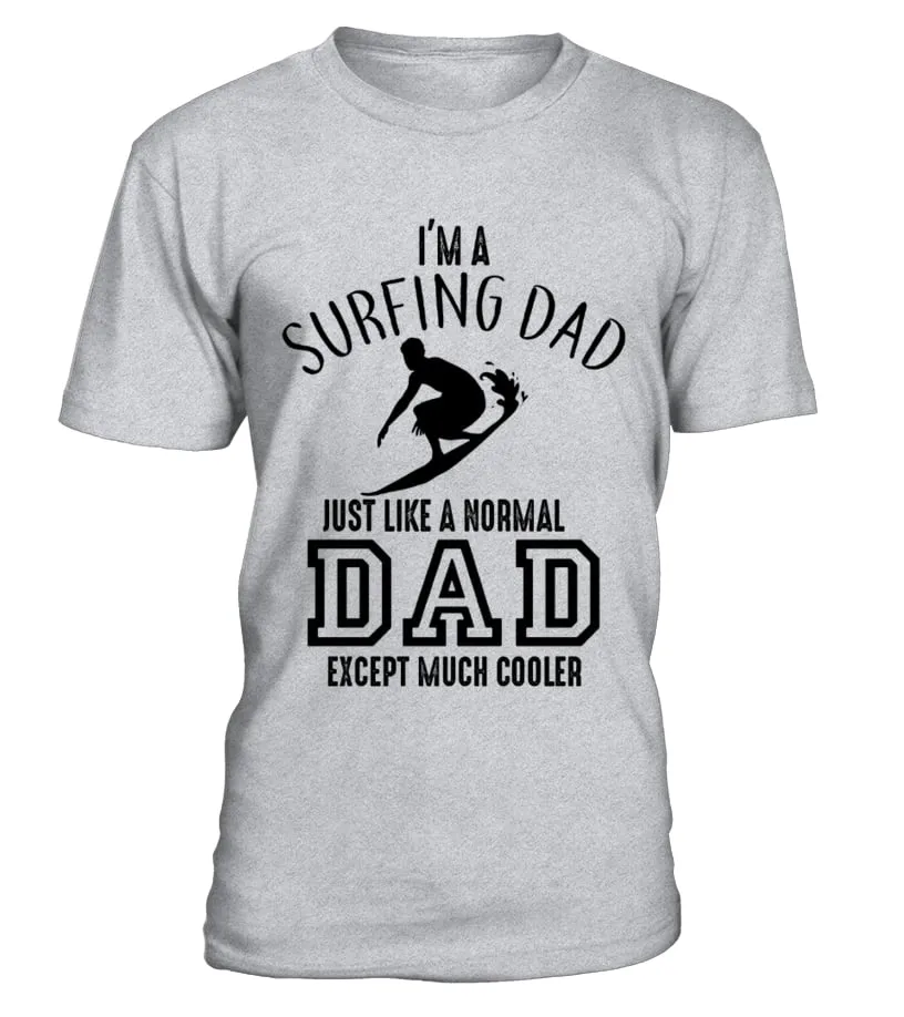 Surfing I'm a surfing  Dad just like a normal Dad except much cooler Camiseta cuello redondo Unisex