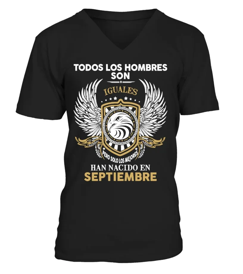 Todos los hombres son iguales pero solo los mejores han nacido en septiembre Camiseta cuello en V Unisex